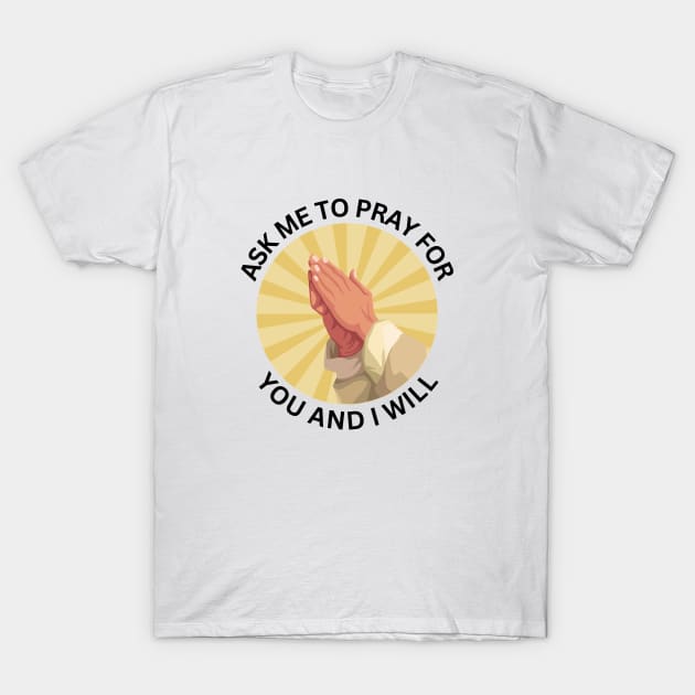 Ask Me to Pray for You and I Will | Christian T-Shirt by All Things Gospel